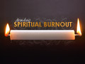 Avoiding Spiritual Burnout